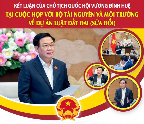 KẾT LUẬN CỦA CHỦ TỊCH QUỐC HỘI VƯƠNG ĐÌNH HUỆ TẠI CUỘC HỌP VỚI BỘ TÀI NGUYÊN VÀ MỘI TRƯỜNG VỀ DỰ ÁN LUẬT ĐẤT ĐAI (SỬA ĐỔI)